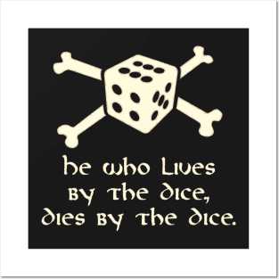 He Who Lives By The Dice, Dies By The Dice Posters and Art